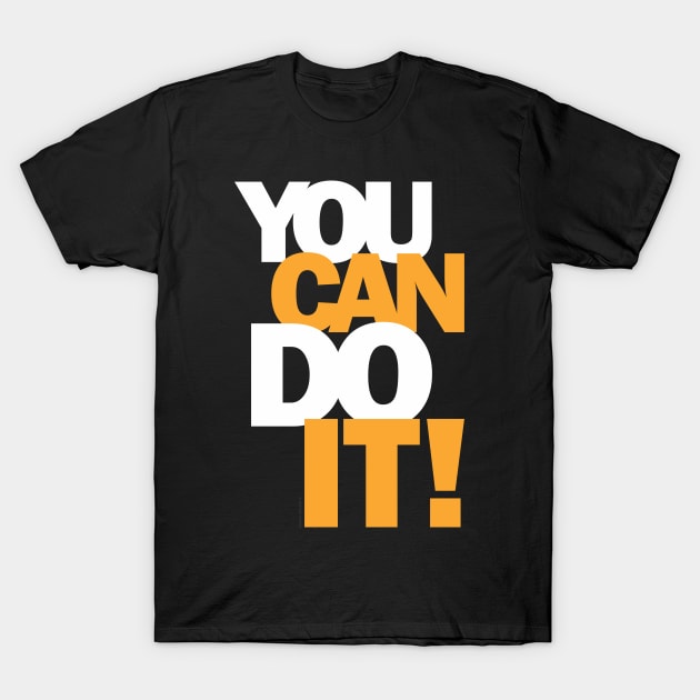 You Can Do It! Motivation T-Shirt by cidolopez